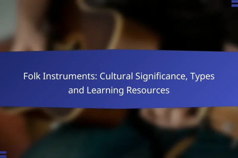 Folk Instruments: Cultural Significance, Types and Learning Resources