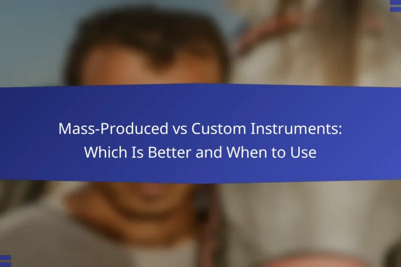 Mass-Produced vs Custom Instruments: Which Is Better and When to Use