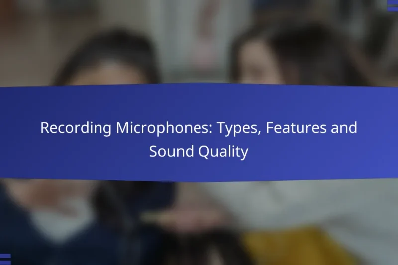 Recording Microphones: Types, Features and Sound Quality