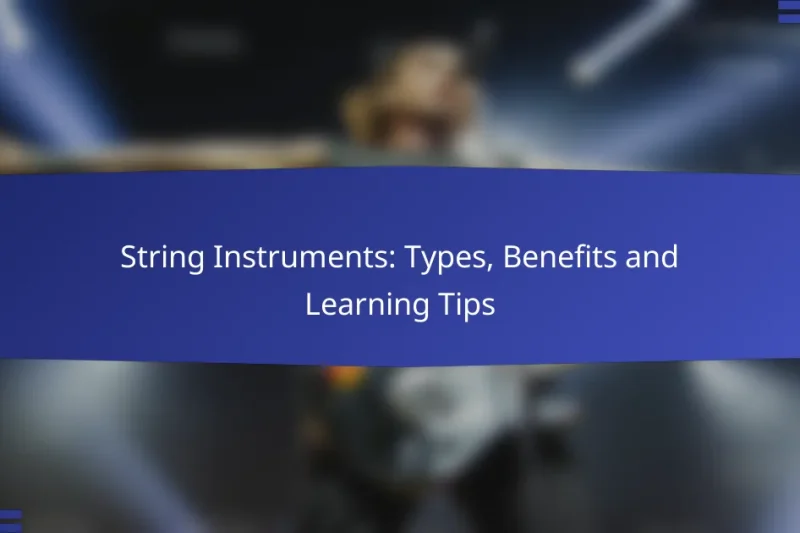 String Instruments: Types, Benefits and Learning Tips