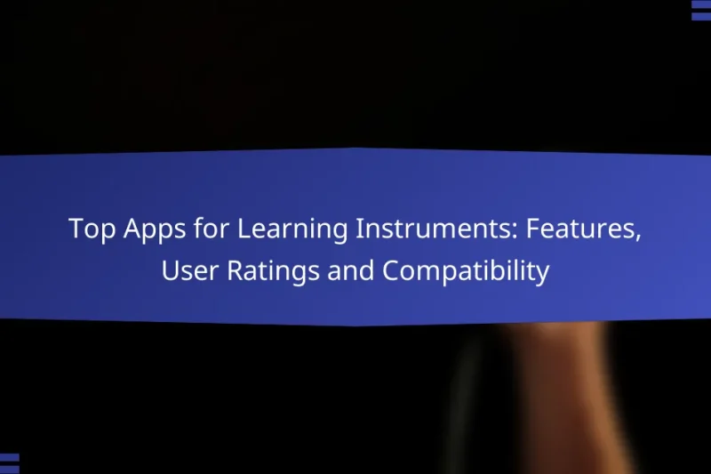 Top Apps for Learning Instruments: Features, User Ratings and Compatibility