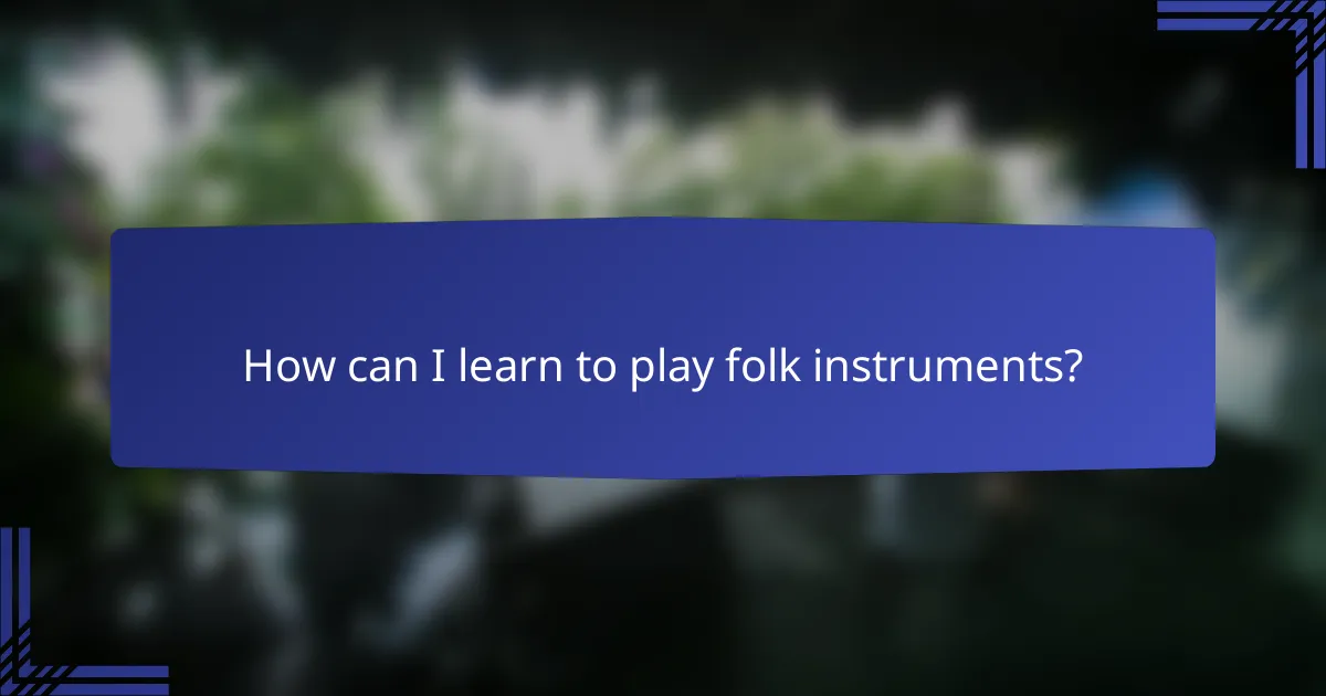 How can I learn to play folk instruments?