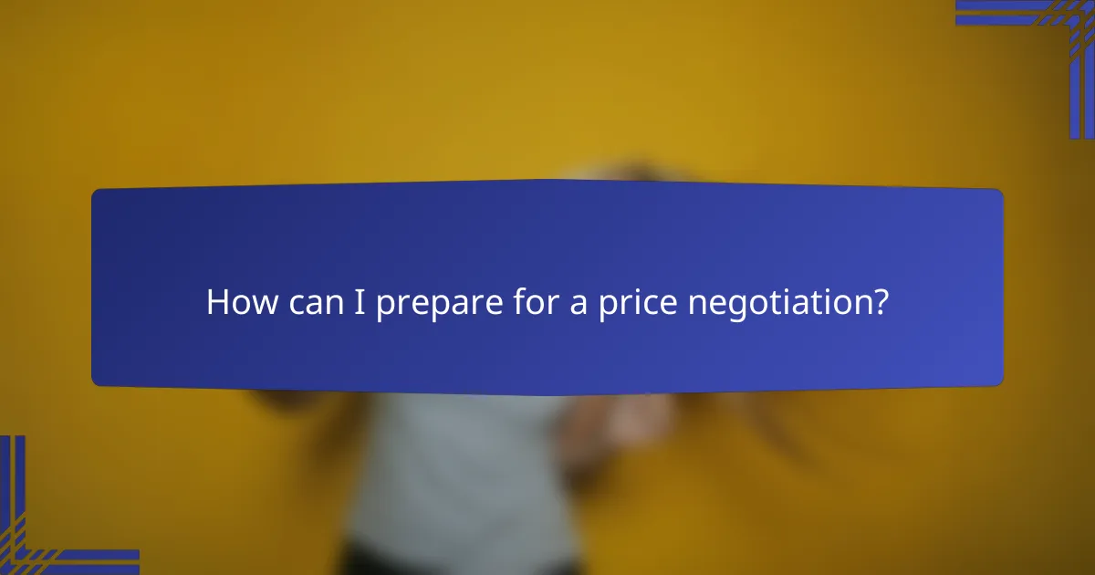 How can I prepare for a price negotiation?
