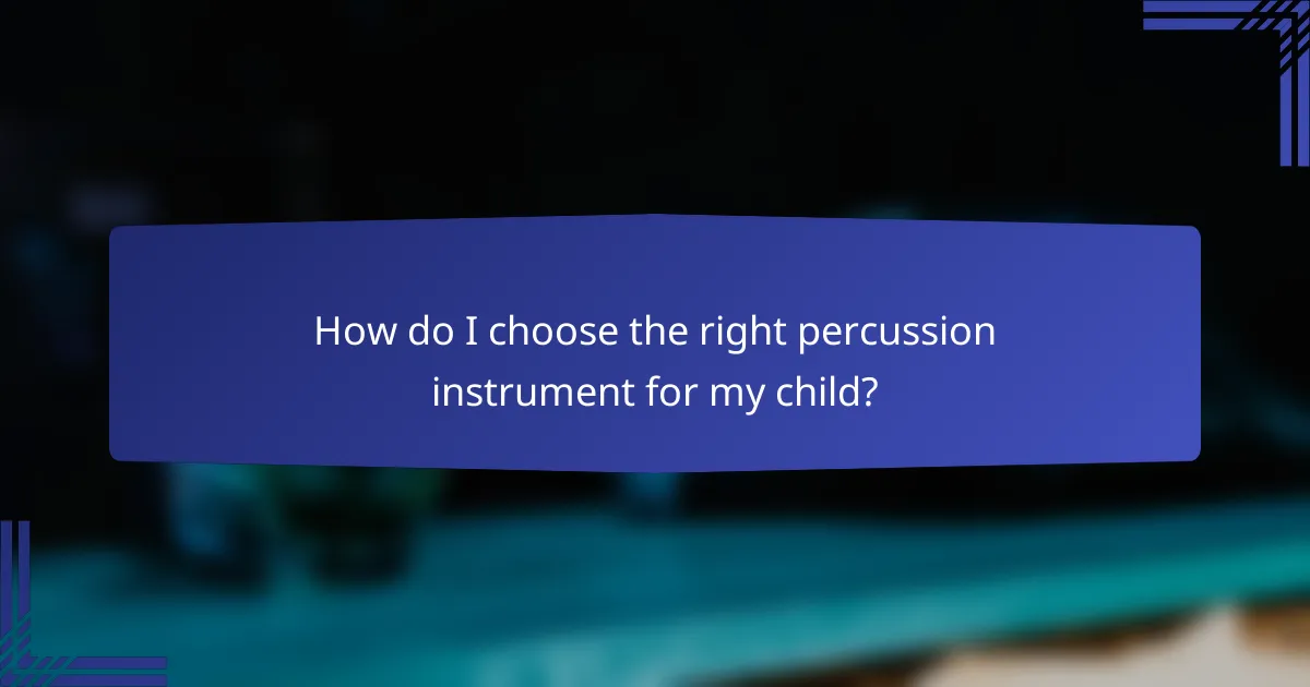 How do I choose the right percussion instrument for my child?