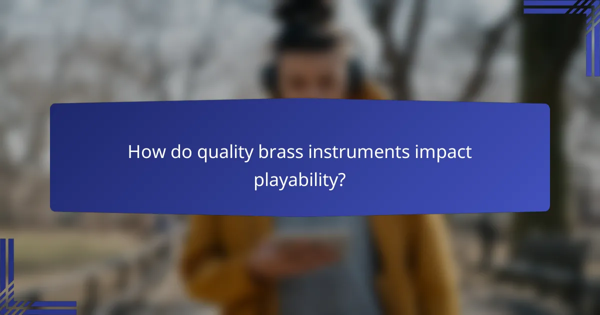How do quality brass instruments impact playability?