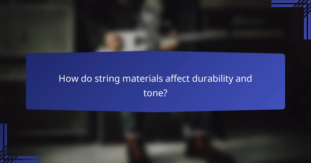 How do string materials affect durability and tone?