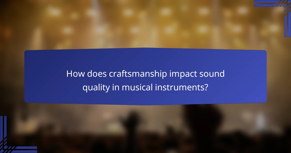How does craftsmanship impact sound quality in musical instruments?