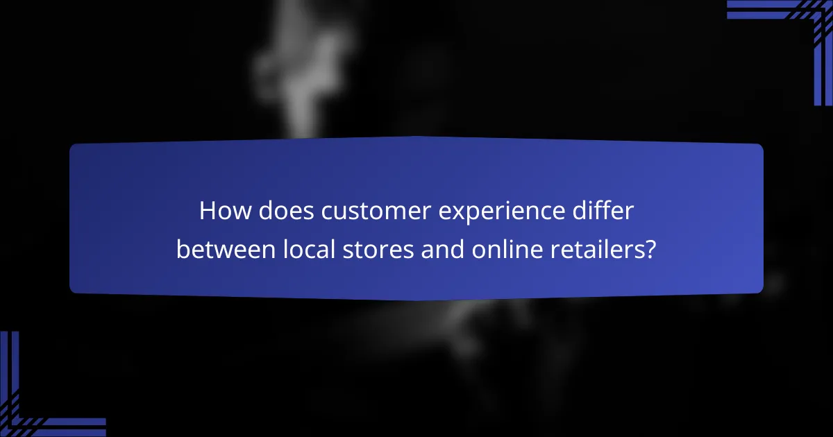 How does customer experience differ between local stores and online retailers?