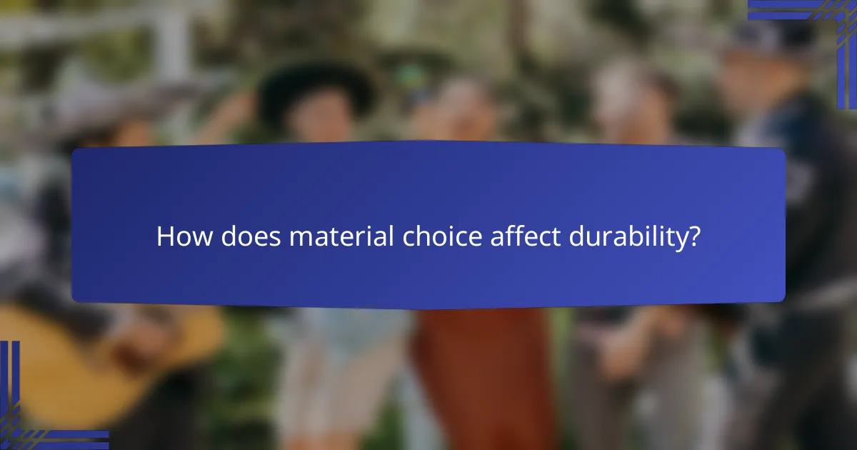 How does material choice affect durability?