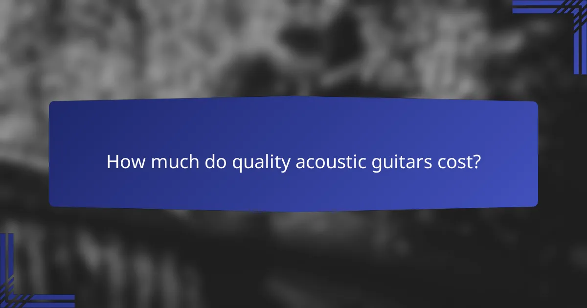 How much do quality acoustic guitars cost?