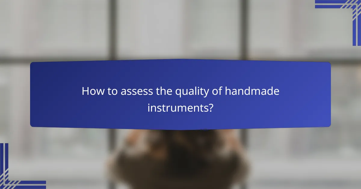 How to assess the quality of handmade instruments?
