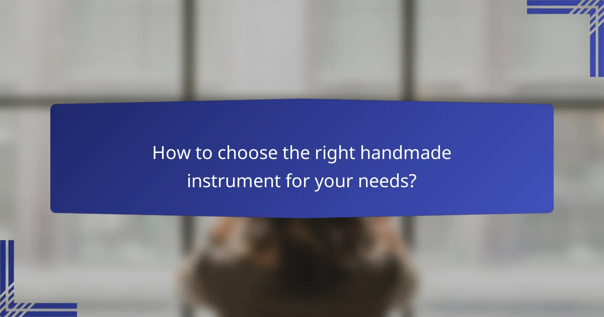 How to choose the right handmade instrument for your needs?