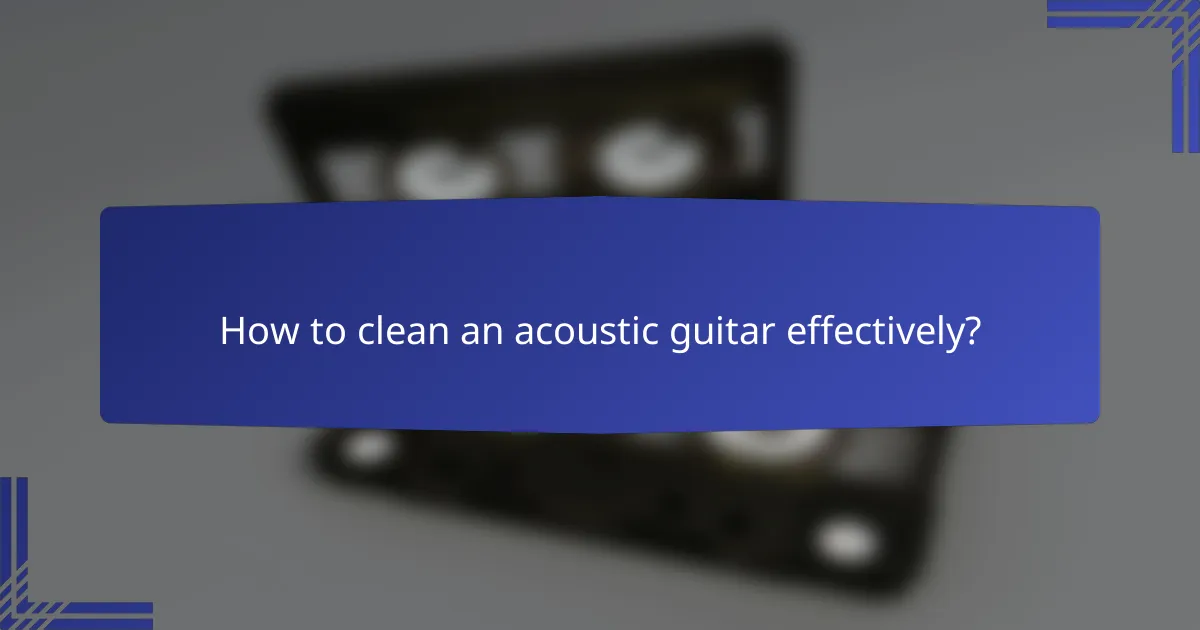 How to clean an acoustic guitar effectively?