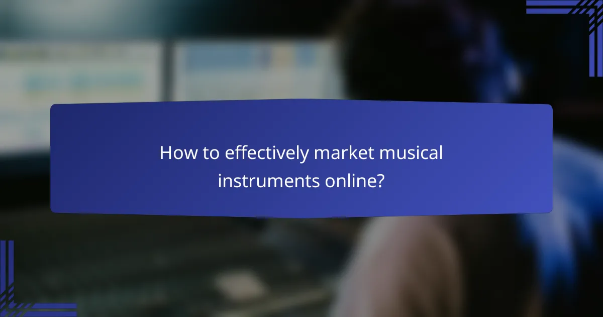 How to effectively market musical instruments online?