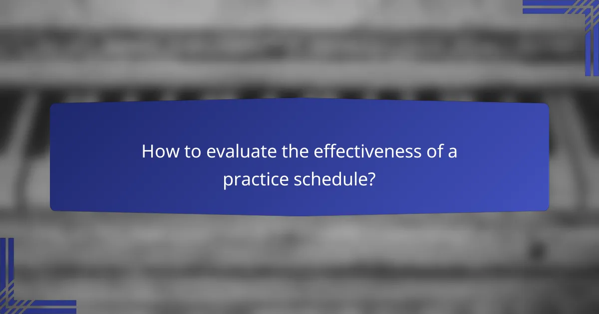 How to evaluate the effectiveness of a practice schedule?