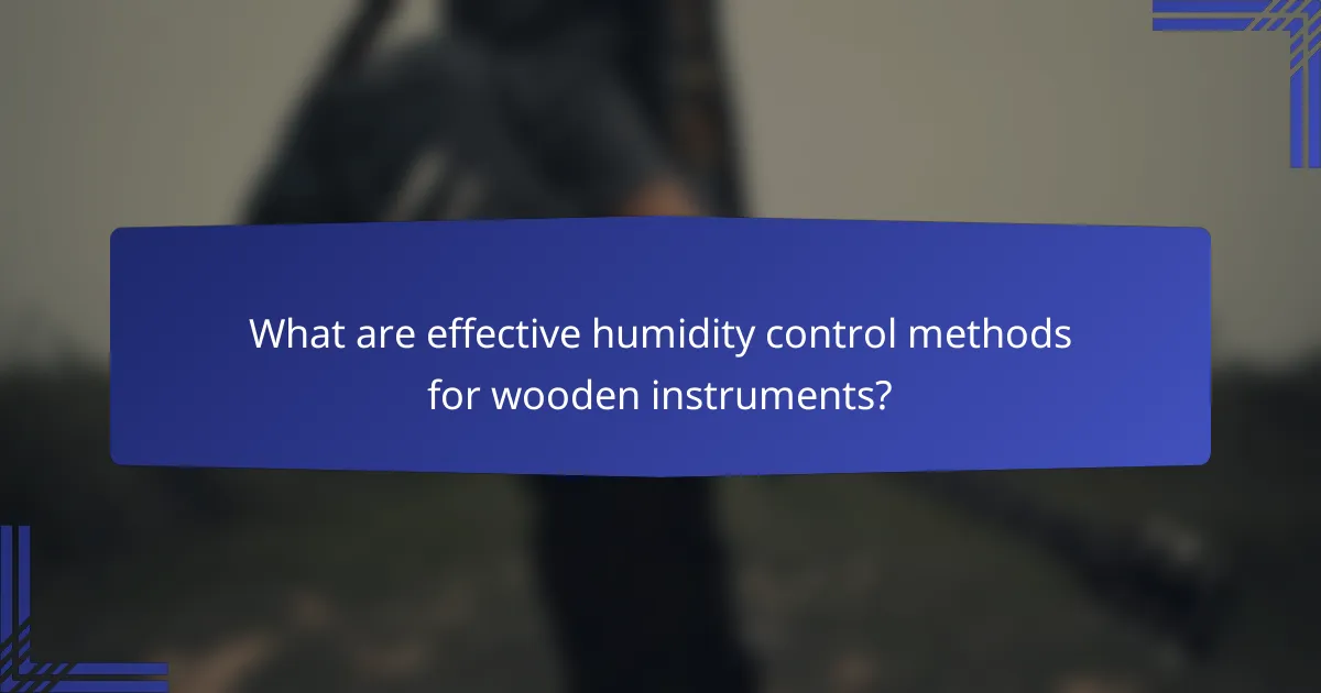 What are effective humidity control methods for wooden instruments?