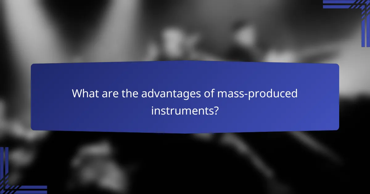 What are the advantages of mass-produced instruments?