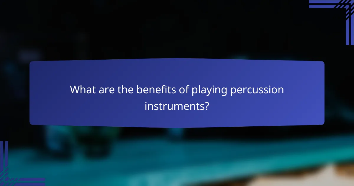 What are the benefits of playing percussion instruments?