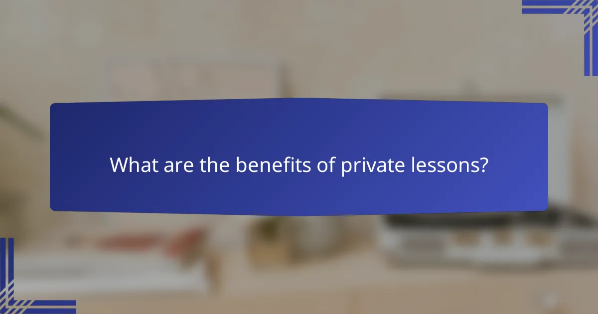 What are the benefits of private lessons?