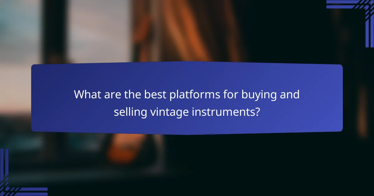 What are the best platforms for buying and selling vintage instruments?