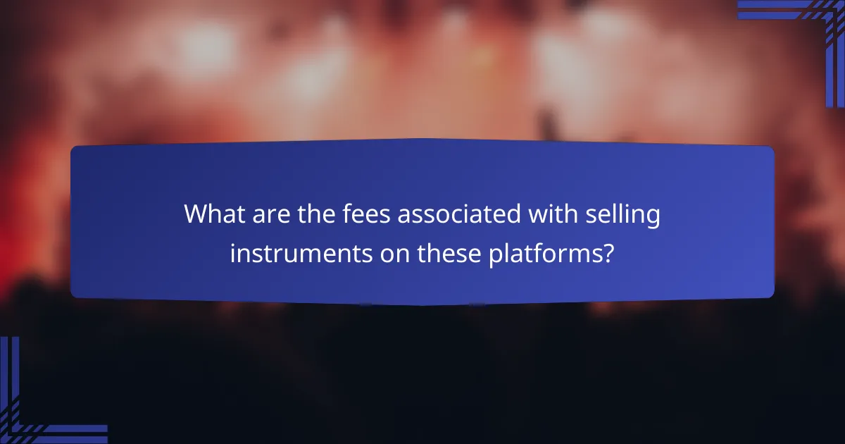 What are the fees associated with selling instruments on these platforms?