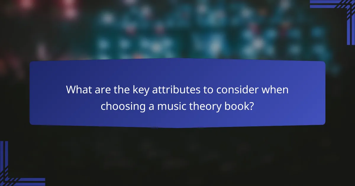 What are the key attributes to consider when choosing a music theory book?
