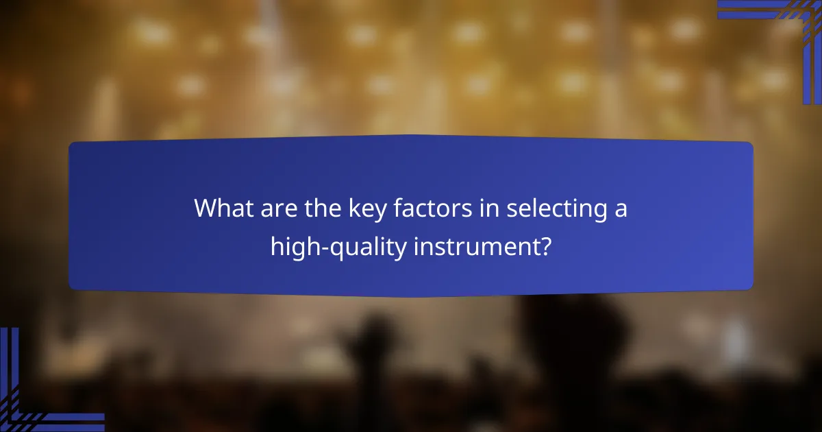 What are the key factors in selecting a high-quality instrument?