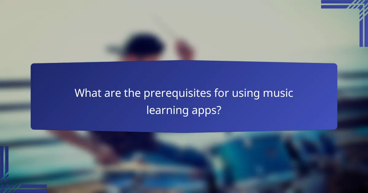 What are the prerequisites for using music learning apps?