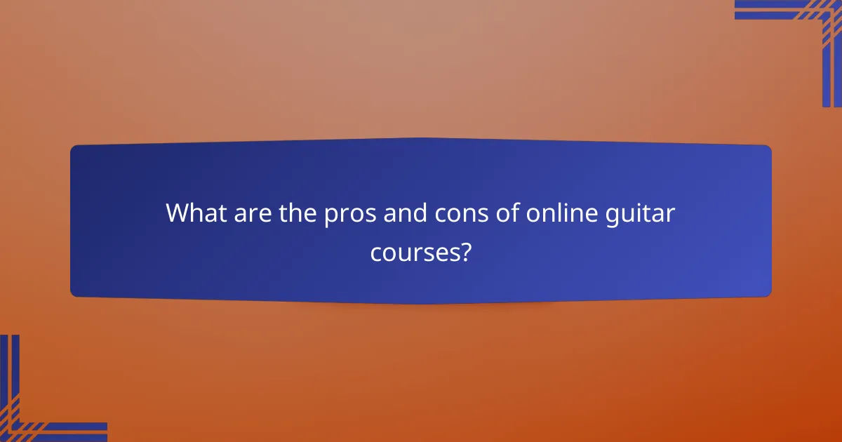 What are the pros and cons of online guitar courses?