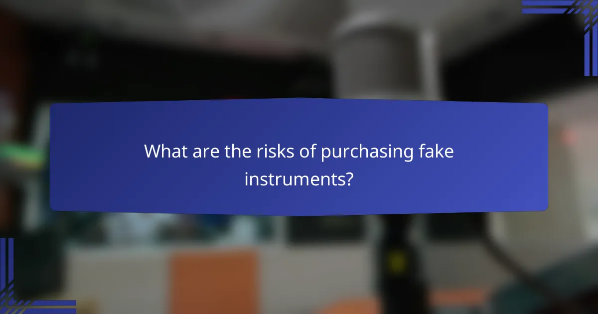 What are the risks of purchasing fake instruments?