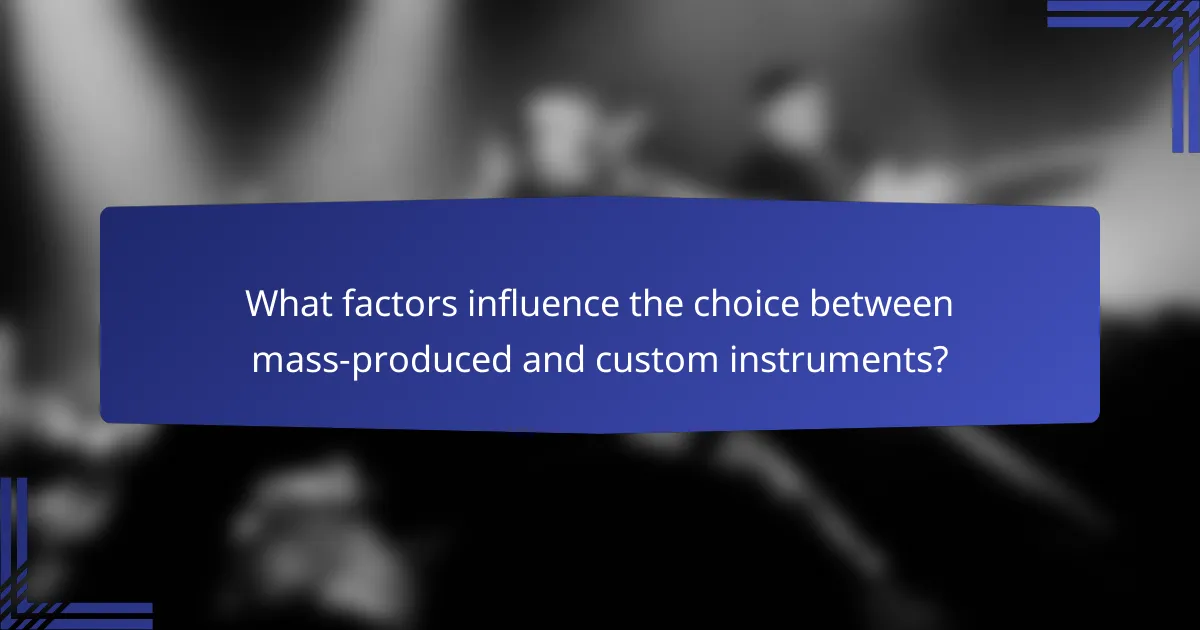 What factors influence the choice between mass-produced and custom instruments?