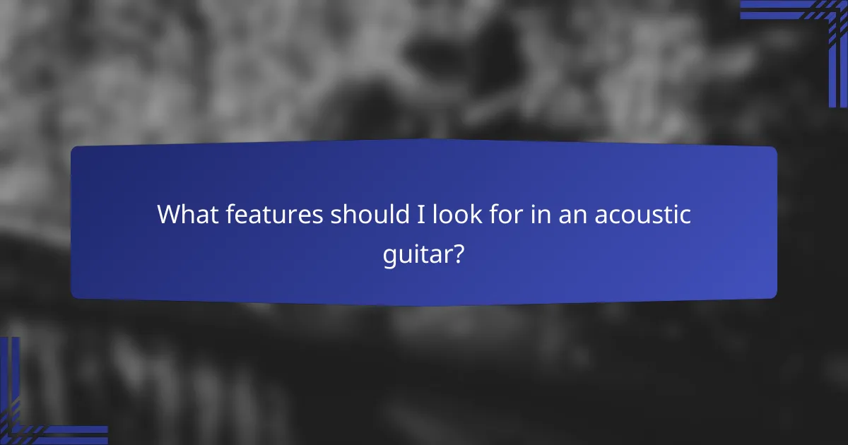 What features should I look for in an acoustic guitar?