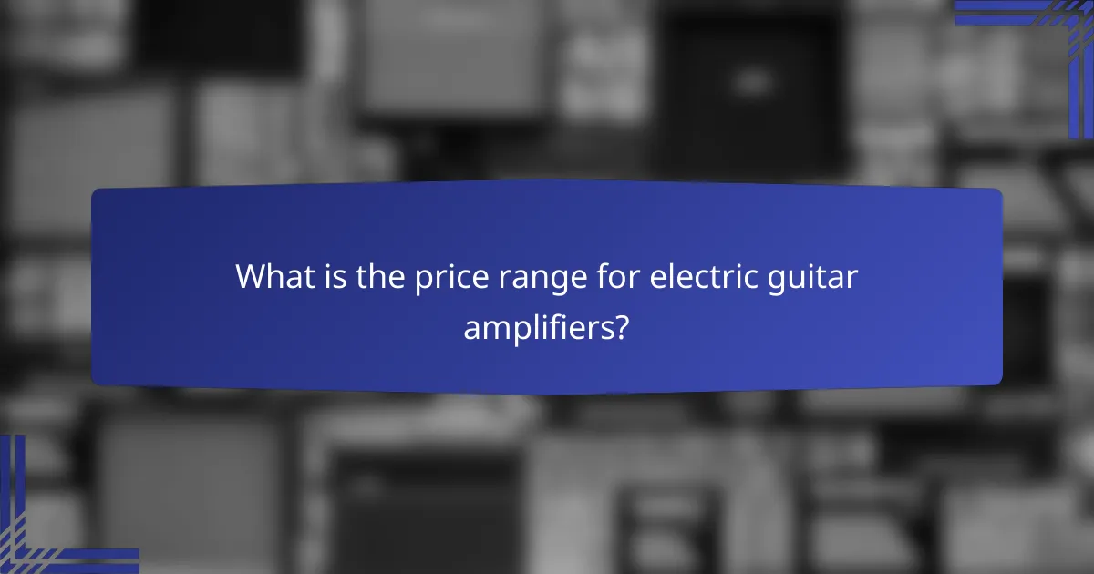 What is the price range for electric guitar amplifiers?