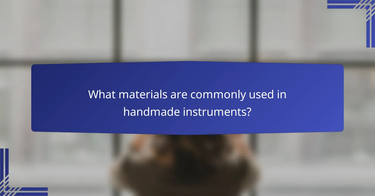 What materials are commonly used in handmade instruments?