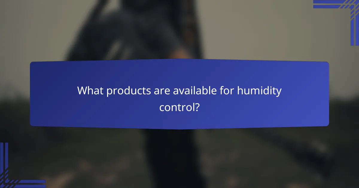 What products are available for humidity control?