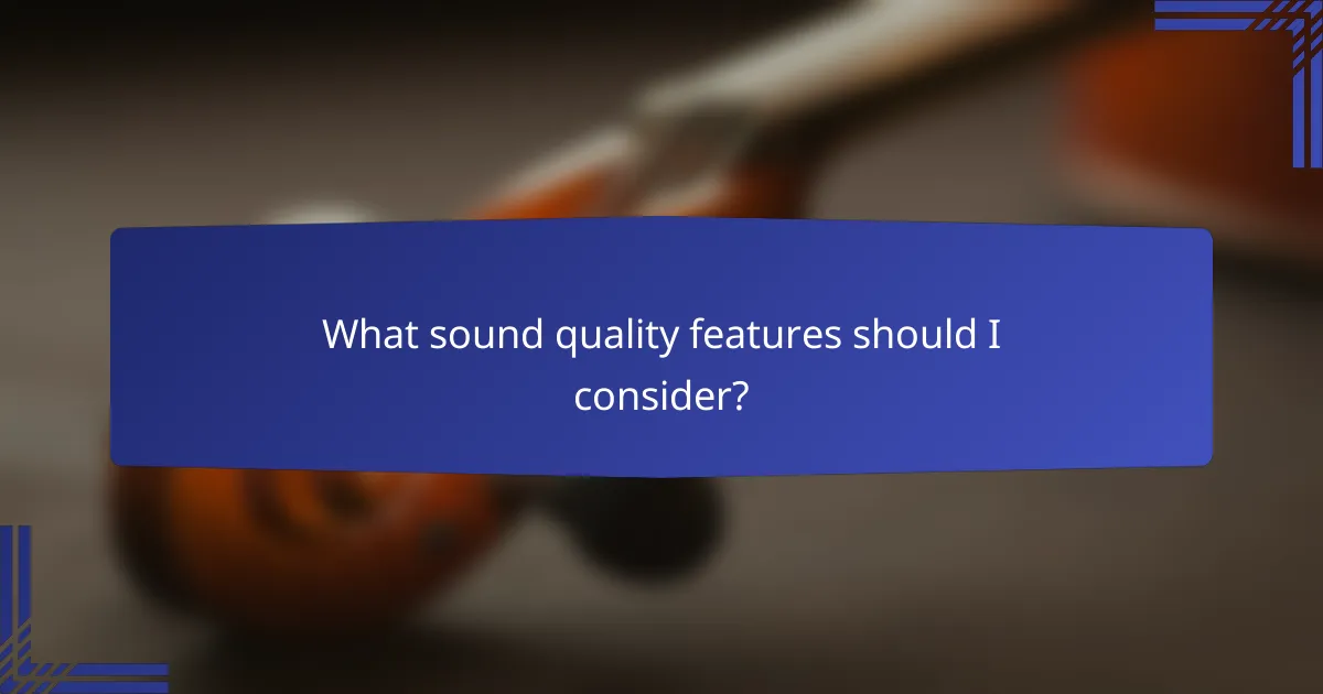 What sound quality features should I consider?