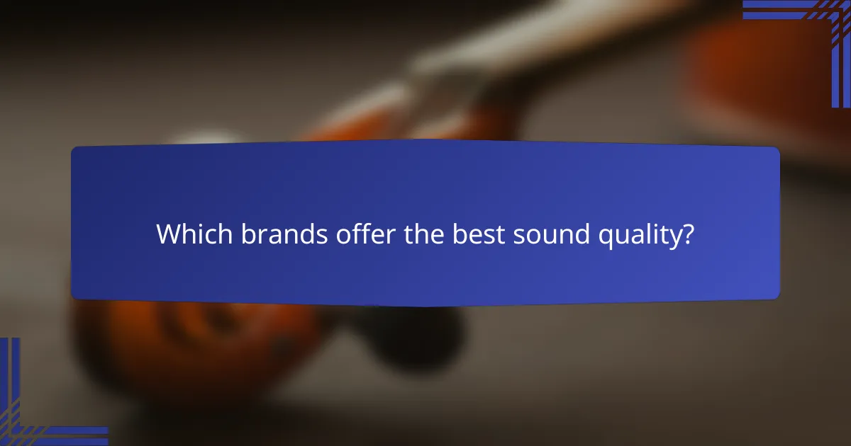 Which brands offer the best sound quality?